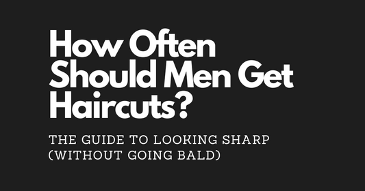 How Often Should Men Get Haircuts? The Ultimate Guide to Looking Sharp (Without Going Bald)