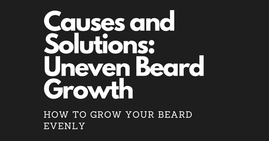 Causes and Solutions: Uneven Beard Growth