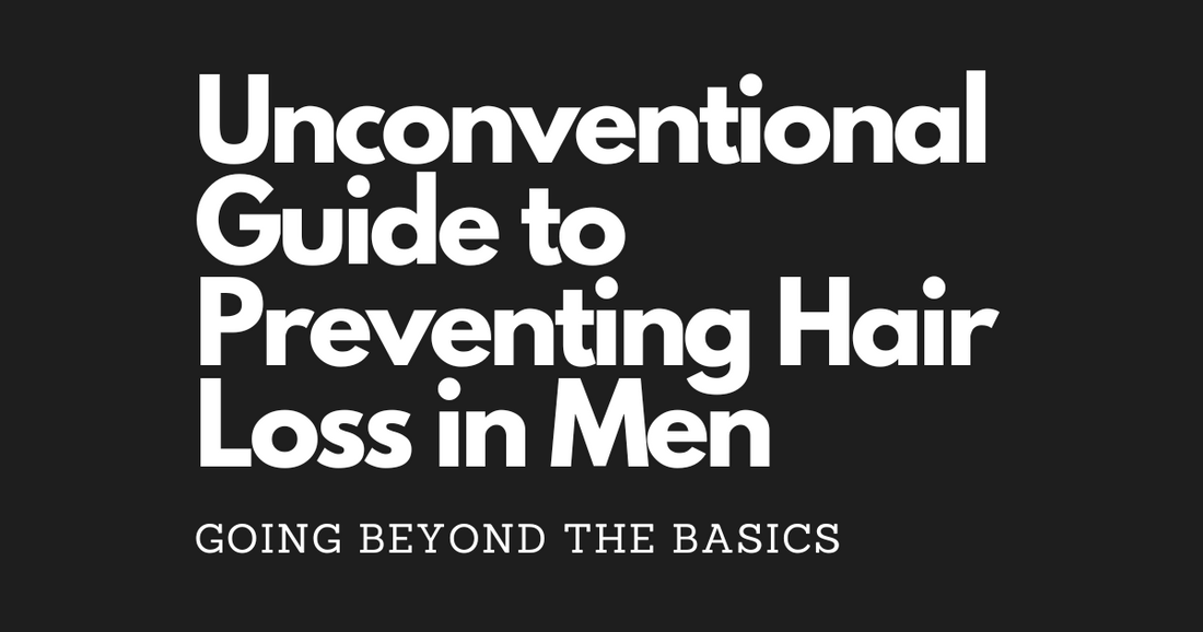 Going Beyond the Basics: Unconventional Guide to Preventing Hair Loss in Men