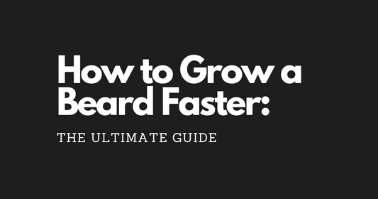 How to Grow a Beard Faster: The Ultimate Guide