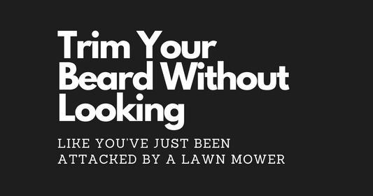Trim Your Beard Without Looking Like You’ve Just Been Attacked by a Lawn Mower