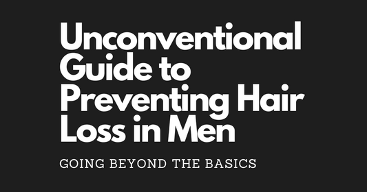 Going Beyond the Basics: Unconventional Guide to Preventing Hair Loss in Men