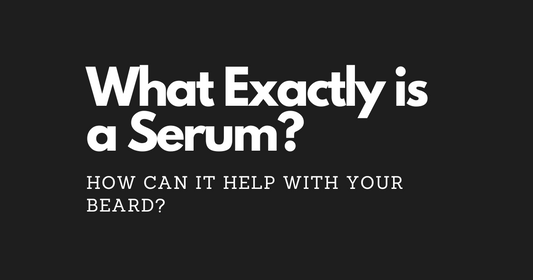 What Exactly is a Serum and How Can It Help with Your Beard?